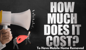 How Much Does It Cost To Have Mobile Home Removed