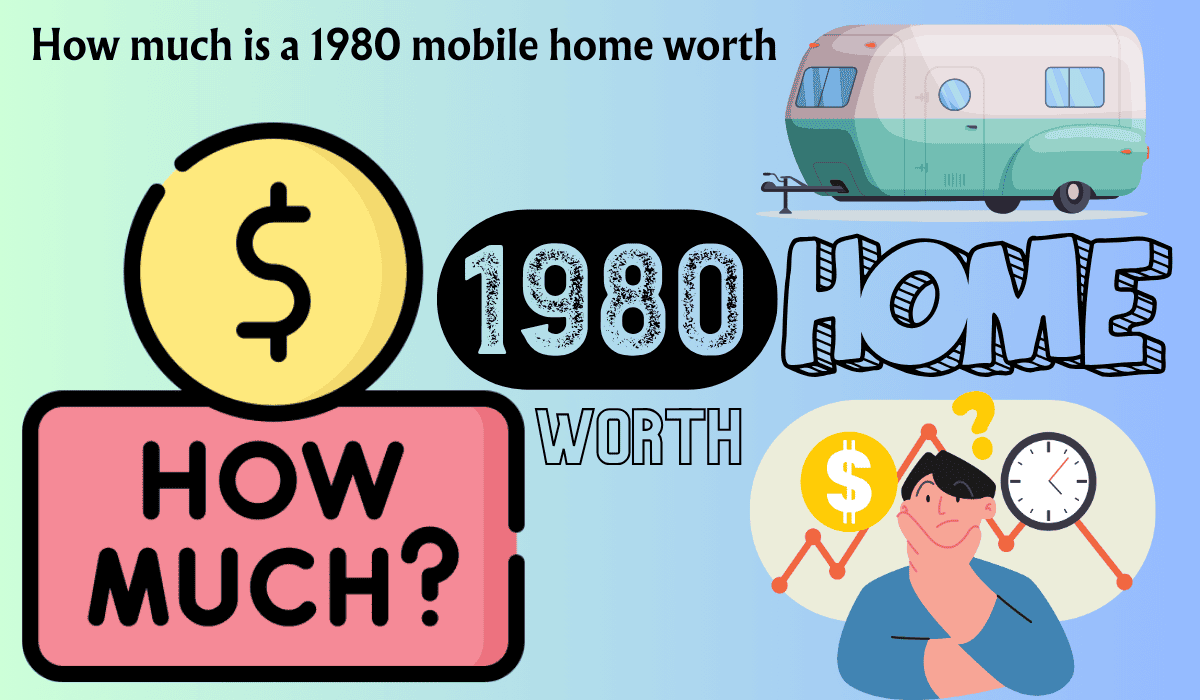 How much is a 1980 mobile home worth