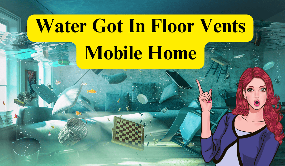 Water Got In Floor Vents Mobile Home